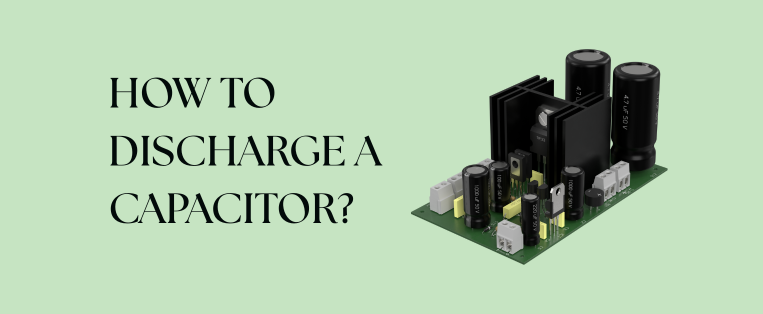 How to Discharge a Capacitor: A Complete Guide